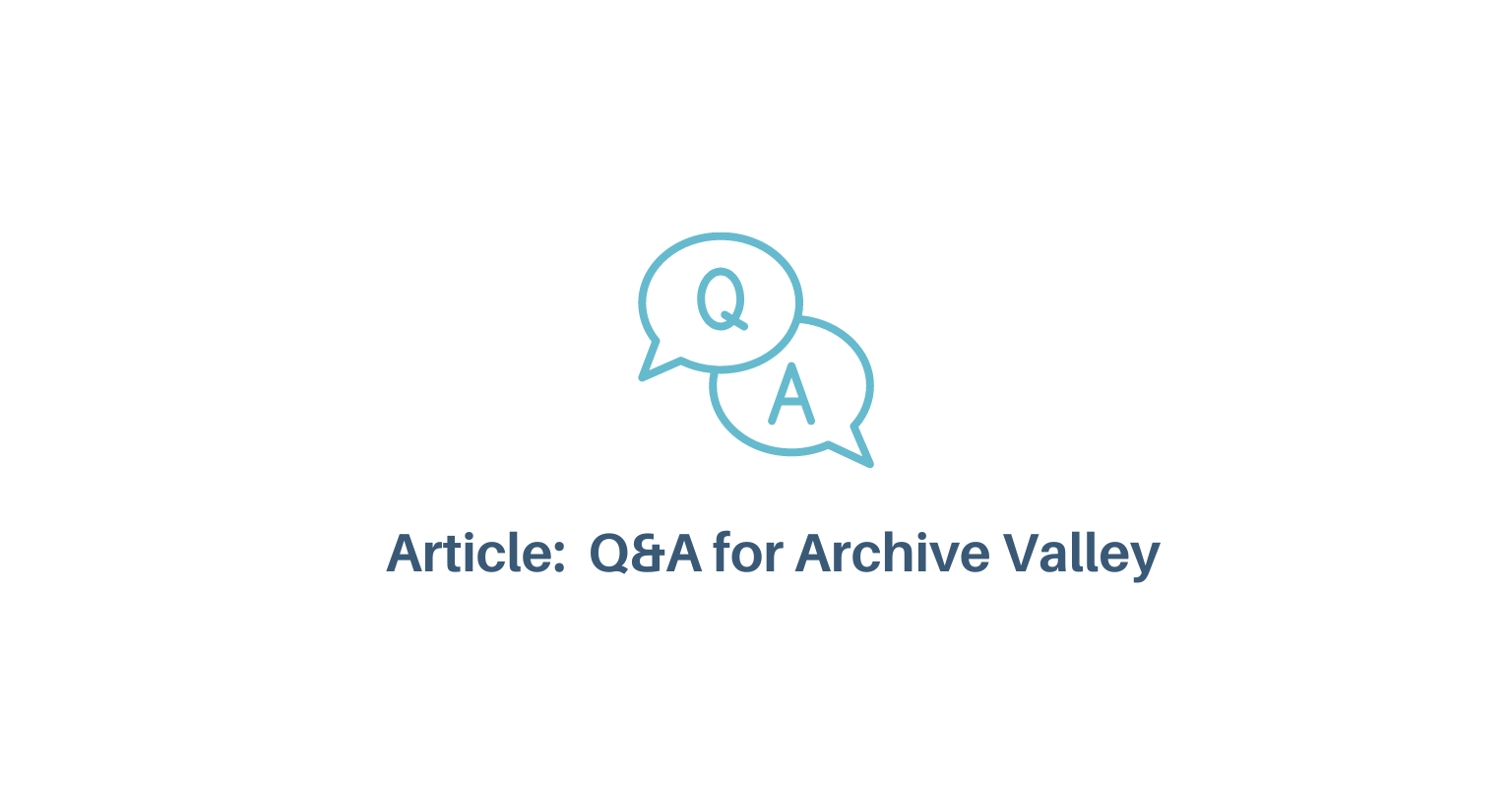 ARTICLE: Q&A FOR ARCHIVE VALLEY