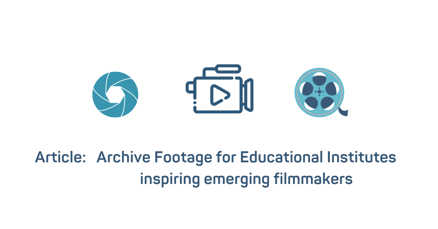 ARTICLE: ARCHIVE FOOTAGE FOR EDUCATIONAL INSTITUTES INSPIRING EMERGING FILMMAKERS