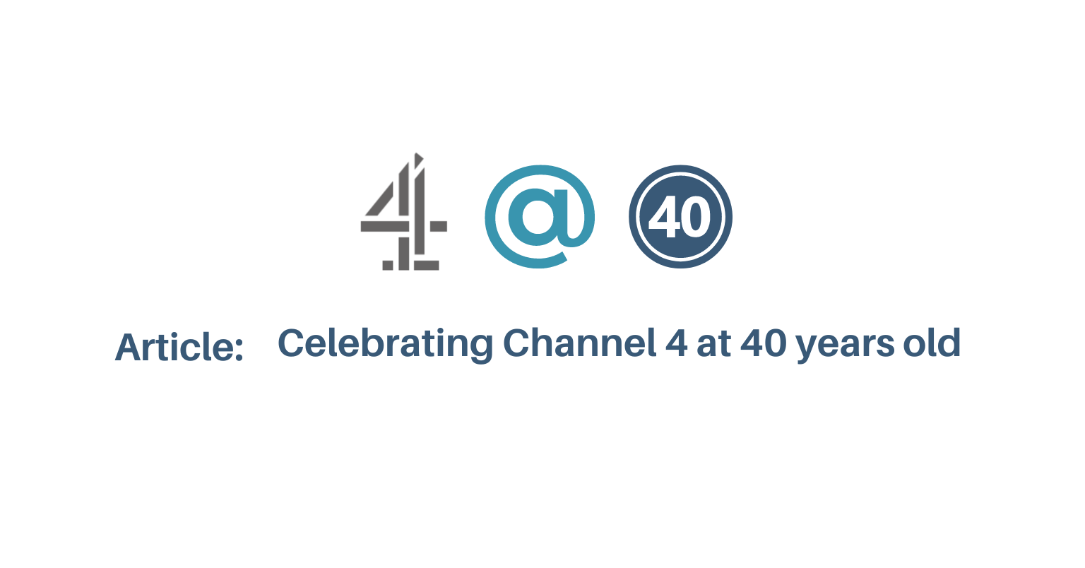 ARTICLE: CELEBRATING CHANNEL 4 AT 40 YEARS OLD